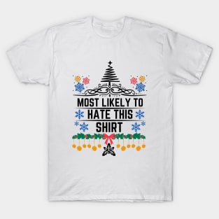 Most Likely to Hate This Shirt - Christmas Humorous and Playful Statement Gift Idea T-Shirt